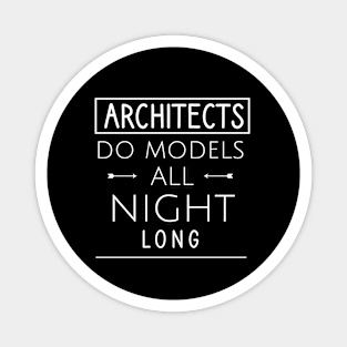 Architects do models all night long Magnet